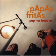 Papas Fritas - Pop Has Freed Us (2003)