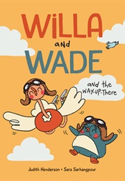 Willa and Wade and the Way-Up-There (Judith Henderson, Sara Sarhangpour)