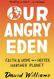 Our Angry Eden: Faith and Hope on a Hotter, Harsher Planet (David Williams)