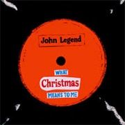 What Christmas Means to Me- John Legend