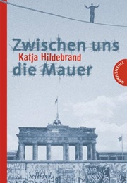 Zwischen Uns Die Mauer (Katja Hildebrand)