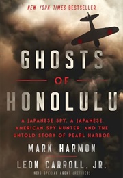 Ghosts of Honolulu: A Japanese Spy, a Japanese American Spy Hunter, and the Untold Story of Pearl H (Mark Harmon, Leon Carroll Jr)