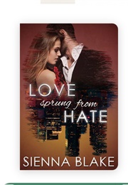 Love Sprung From Hate (Sienna Blake)