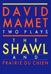 The Shawl and Prairie Du Chien: Two Plays (David Mamet)