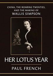 Her Lotus Year: China, the Roaring Twenties, and the Making of Wallis Simpson (Paul French)