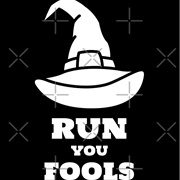 "Run, You Fools!"