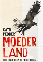 Moederland: Nine Daughters of South Africa (Cato Pedder)