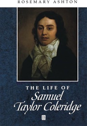 The Life of Samuel Taylor Coleridge: A Critical Biography (Rosemary Ashton)