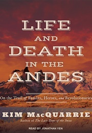 Life and Death in the Andes (Kim Macquarrie)