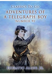 Adventures of a Telegraph Boy: Number 91 (Horatio Alger Jr.)
