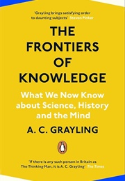 The Frontiers of Knowledge (A.C. Grayling)