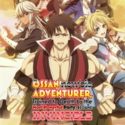 The Ossan Newbie Adventurer, Trained to Death by the Most Powerful Party, Became Invincible