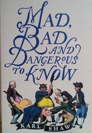 Mad, Bad and Dangerous to Know (Shaw, Karl)