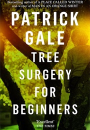 Tree Surgery for Beginners (Patrick Gale)
