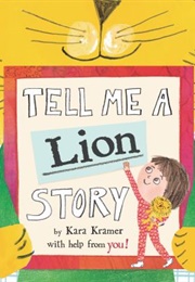 Tell Me a Lion Story (Kara Kramer)