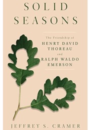 Solid Seasons: The Friendship of Henry David Thoreau &amp; Ralph Waldo Emerson (Jeffrey S. Cramer)