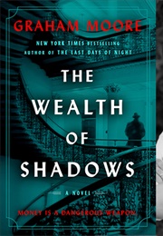 The Wealth of Shadows (Graham Moore)