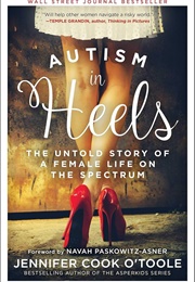 Autism in Heels: The Untold Story of a Female Life on the Spectrum (O'Toole, Jennifer Cook)