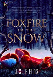 Foxfire in the Snow (J.S. Fields)