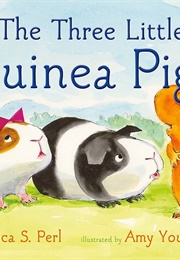 The Three Little Guinea Pigs (Erica S. Perl)