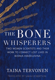 The Bone Whisperers: Two Women Scientists and Their Work to Connect Lost Lives in Bosnia-Herzegovin (Taina Tervonen)