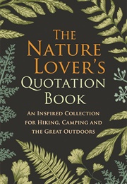 The Nature Lover's Quotation Book: An Inspired Collection for Hiking, Camping and the Great Outdoors (Hatherleigh)