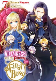 I'm the Villainess, So I'm Taming the Final Boss (Light Novel), Vol. 7 (Sarasa Nagase)