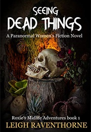 Seeing Dead Things (Leigh Reventhorne)