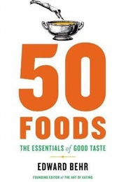 50 Foods: The Essentials of Good Taste (Behr, Edward)