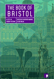 The Book of Bristol: A City in Short Fiction (Ed. Heather Marks & Joe Melia)