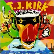 T. J. Kirk - If Four Was One
