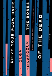 Drive Your Plow Over the Bones of the Dead (Olga Tokarczuk)
