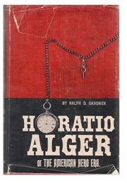 Horatio Alger: Or, the American Hero Era (Ralph D. Gardner)