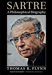 Sartre a Philosophical Biography (Thomas R Flynn)