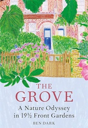 The Grove: A Nature Odyssey in 191⁄2 Front Gardens (Ben Dark)