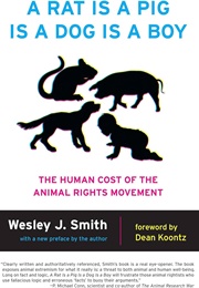 A Rat Is a Pig Is a Dog Is a Boy (Wesley J. Smith - Foreword by Dean Koontz)