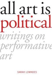 All Art Is Political (Sarah Lowndes)