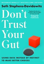 Don't Trust Your Gut (Seth Stephens-Davidowitz)