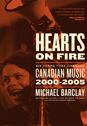 Hearts on Fire: Six Years That Changed Canadian Music (Michael Barclay)