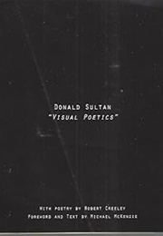 Donald Sultan "Visual Poetics" With Poetry by Robert Creeley (Sultan, Creeley & Michael McKenzie)