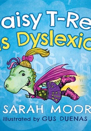 Daisy T-Rex Is Dyslexic (Sarah Moore)