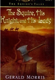 The Squire, His Knight, & His Lady (The Squire's Tales Book 2) (Morris, Gerald)