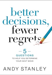Better Decisions, Fewer Regrets (Andy Stanley)
