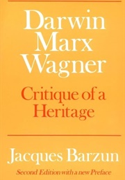 Darwin, Marx, Wagner: Critique of Heritage (Jacques Barzun)