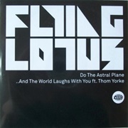 Flying Lotus - Do the Astral Plane / ..And the World Laughs With You
