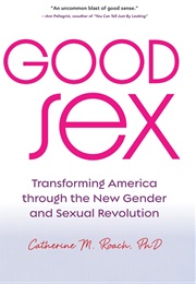 Good Sex: Transforming America Through the New Gender and Sexual Revolution (Catherine M. Roach)