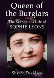 Queen of the Burglars: The Scandalous Life of Sophie Lyons (Shayne Davidson)