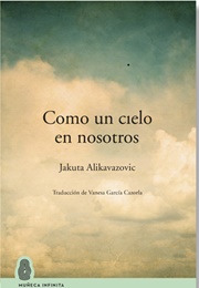 Como Un Cielo En Nosotros (Jakuta Alikavazovic)