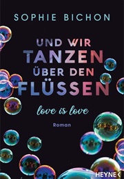 Und Wir Tanzen Über Den Flüssen (Sophie Bichon)