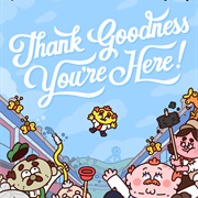 Thank Goodness You're Here!
